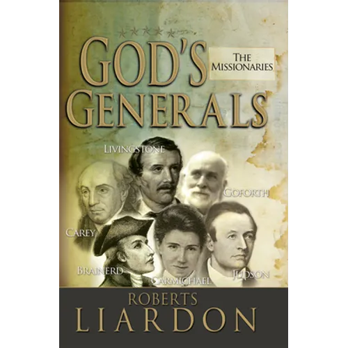 God's Generals: The Missionaries (Missionary Spiritual Biographies, Incliduing David Livingstone, William Carey, Amy Carmichael, Hudso - Hardcover