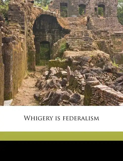 Whigery Is Federalism - Paperback