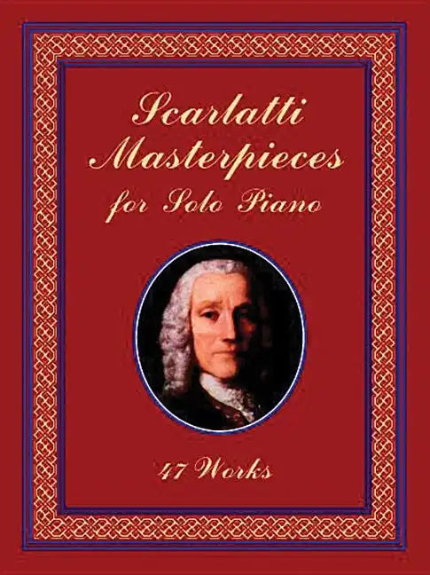 Scarlatti Masterpieces for Solo Piano: 47 Works - Paperback