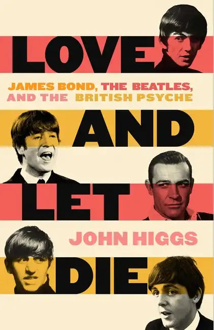 Love and Let Die: James Bond, the Beatles, and the British Psyche - Hardcover