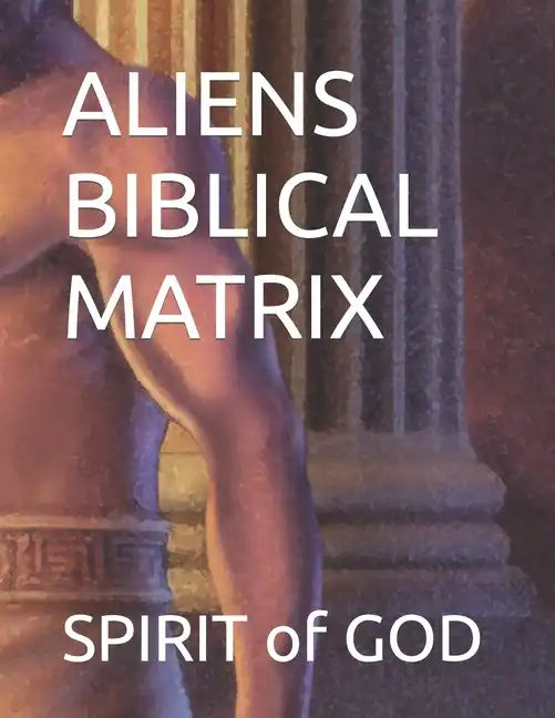 Aliens Biblical Matrix - Paperback