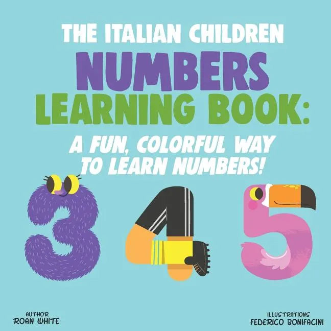 The Italian Children Numbers Learning Book: A Fun, Colorful Way to Learn Numbers! - Paperback