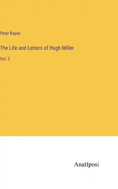 The Life and Letters of Hugh Miller: Vol. 2 - Hardcover