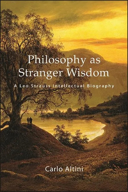 Philosophy as Stranger Wisdom: A Leo Strauss Intellectual Biography - Hardcover