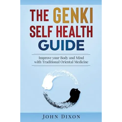 The Genki Self Health Guide: Improve your Body and Mind with Traditional Oriental Medicine - Paperback