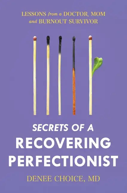 Secrets of a Recovering Perfectionist: Lessons From a Doctor, Mom, and Burnout Survivor - Paperback