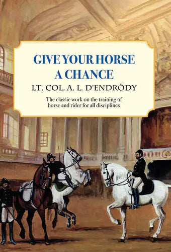 Give Your Horse a Chance: A Classic Work on the Training of Horse and Rider - Paperback