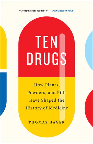 Ten Drugs: How Plants, Powders, and Pills Have Shaped the History of Medicine - Paperback