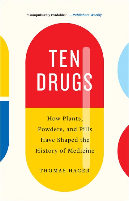 Ten Drugs: How Plants, Powders, and Pills Have Shaped the History of Medicine - Paperback