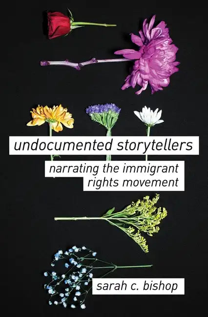 Undocumented Storytellers: Narrating the Immigrant Rights Movement - Paperback