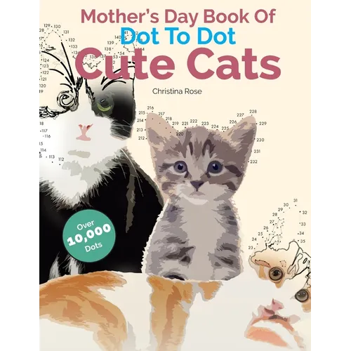 Mother's Day Book Of Dot To Dot Cute Cats: Adorable Anti-Stress Images and Scenes to Complete and Colour - Paperback