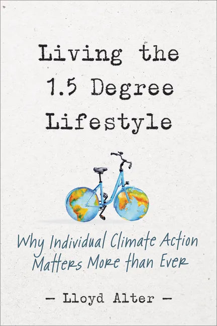 Living the 1.5 Degree Lifestyle: Why Individual Climate Action Matters More Than Ever - Paperback