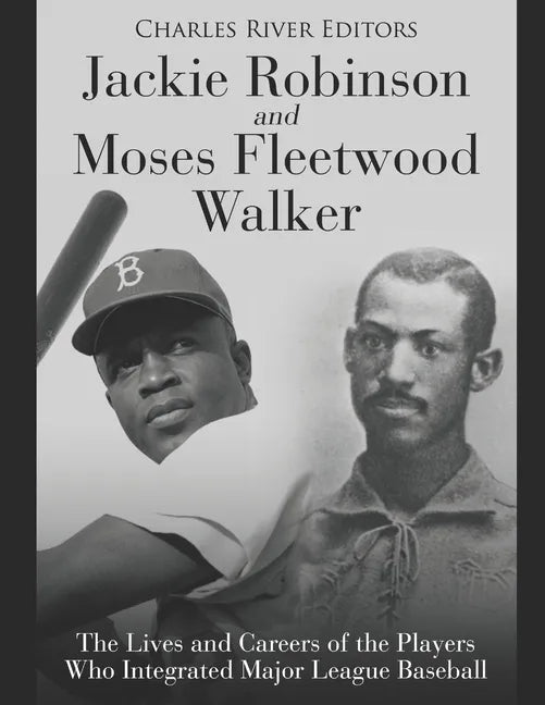 Jackie Robinson and Moses Fleetwood Walker: The Lives and Careers of the Players Who Integrated Major League Baseball - Paperback