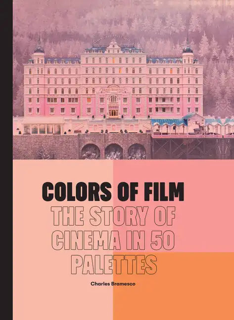 Colors of Film: The Story of Cinema in 50 Palettes - Hardcover