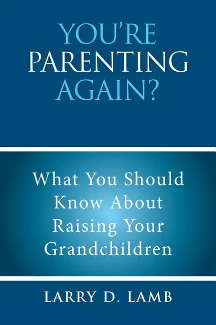 You're Parenting Again?: What You Should Know About Raising Your Grandchildren - Paperback