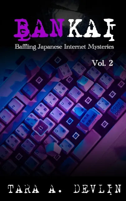 Bankai: Baffling Japanese Internet Mysteries: Volume Two - Paperback