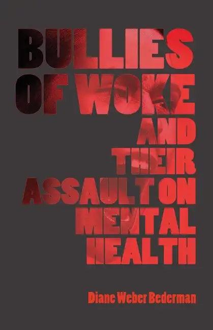 Bullies of Woke and their Assault on Mental Health - Paperback