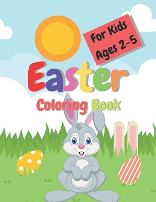 Easter Coloring Book For Kids Ages 2-5: Cute coloring pages for children 2-5 Toddler and Preschool Scissor Skills Building Easter Basket - Easter Colo - Paperback