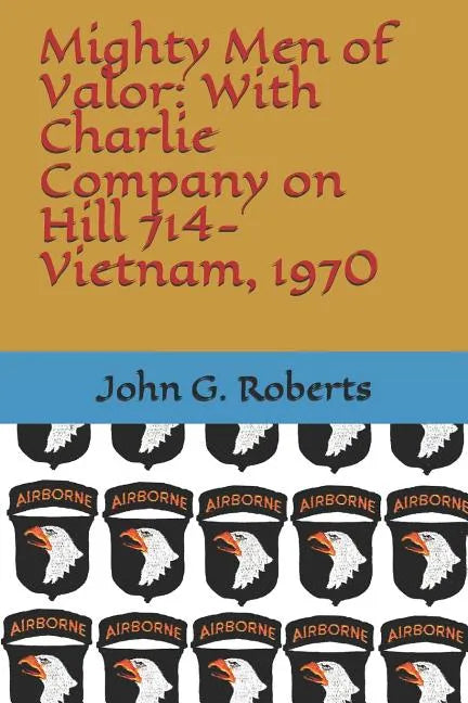 Mighty Men of Valor: With Charlie Company on Hill 714-Vietnam, 1970 - Paperback