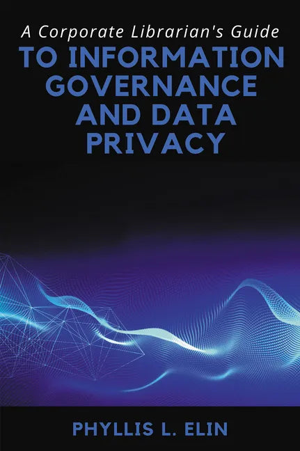 A Corporate Librarian's Guide to Information Governance and Data Privacy - Paperback