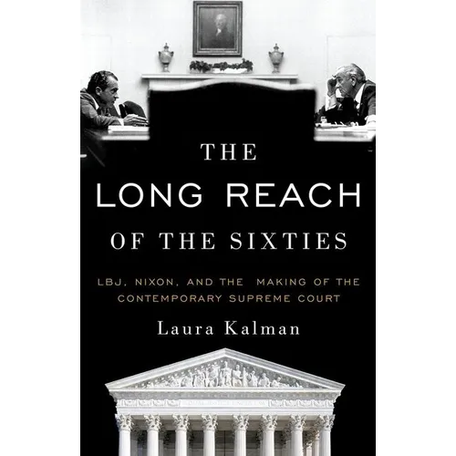 Long Reach of the Sixties: Lbj, Nixon, and the Making of the Contemporary Supreme Court - Paperback