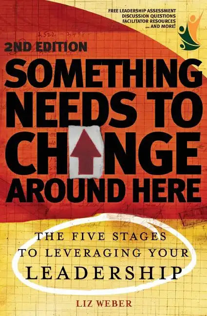 Something Needs to Change Around Here: The Five Stages to Leveraging Your Leadership - Paperback