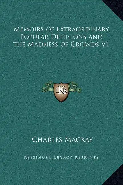 Memoirs of Extraordinary Popular Delusions and the Madness of Crowds V1 - Hardcover