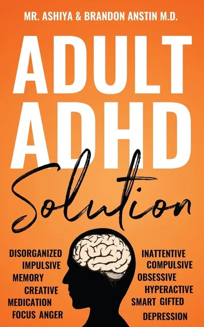 Adult ADHD Solution: The Complete Guide to Understanding and Managing Adult ADHD to Overcome Impulsivity, Hyperactivity, Inattention, Stress, and Anxi - Paperback