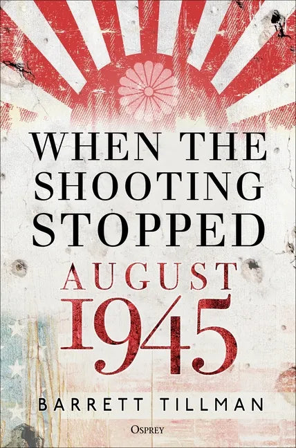 When the Shooting Stopped: August 1945 - Hardcover