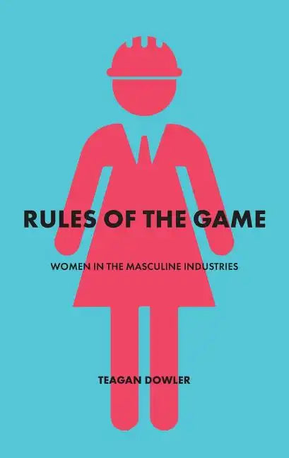 Rules of the Game: Women in the Masculine Industries - Paperback