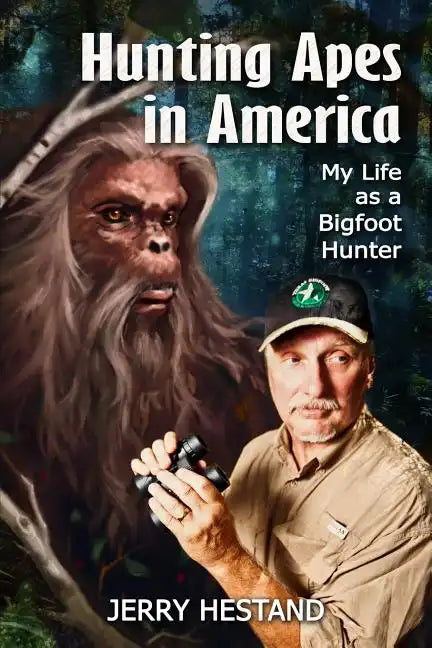 Hunting Apes in America: My Life as a Bigfoot Hunter - Paperback
