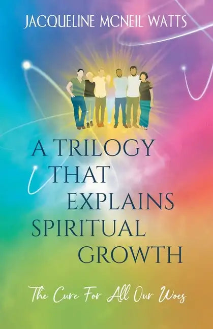 A Trilogy That Explains Spiritual Growth: (The Cure For All Our Woes) - Paperback