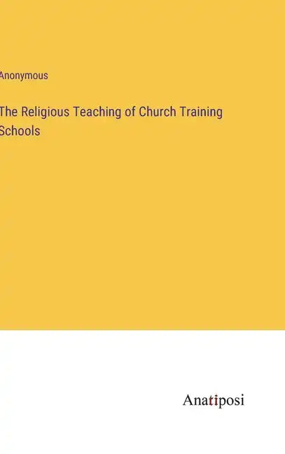 The Religious Teaching of Church Training Schools - Hardcover