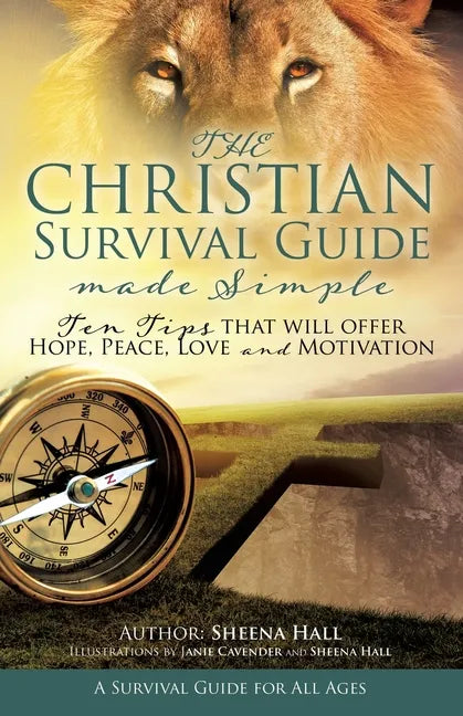 The Christian Survival Guide Made Simple: Ten Tips that will offer Hope, Peace, Love and Motivation - Paperback
