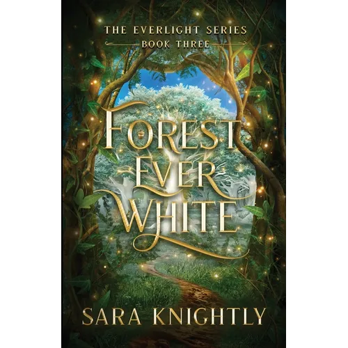 Forest Ever White: The Epic Conclusion of The Everlight Series . . . Fate is Never Wrong. - Paperback