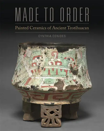Made to Order: Painted Ceramics of Ancient Teotihuacan - Hardcover
