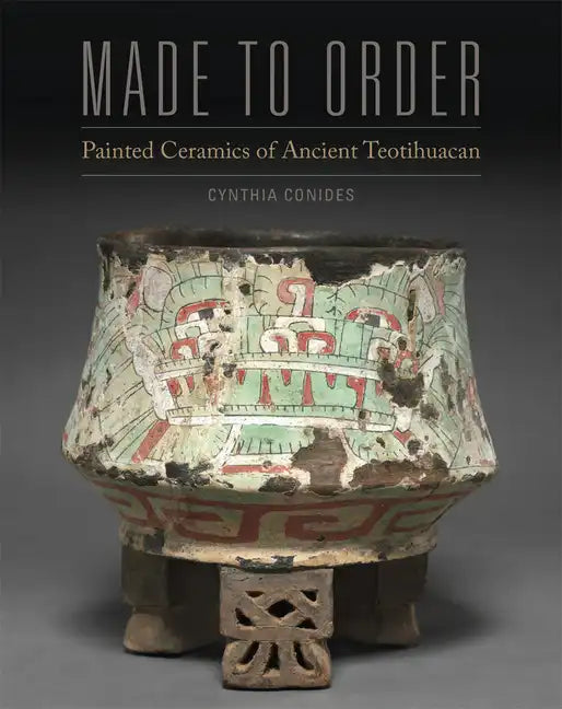 Made to Order: Painted Ceramics of Ancient Teotihuacan - Hardcover