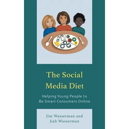 The Social Media Diet: Helping Young People to Be Smart Consumers Online - Hardcover