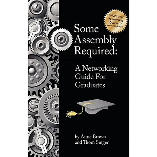 Some Assembly Required: A Networking Guide for Graduates - Paperback