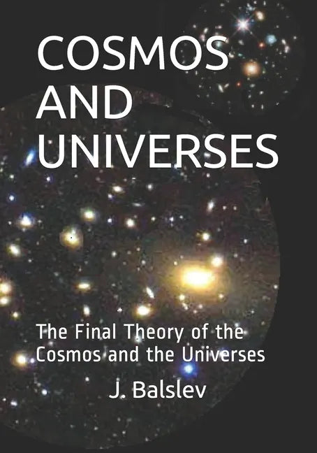 Cosmos and Universes: The Final Theory of the Cosmos and the Universes - Paperback