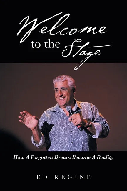 Welcome to the Stage: How a Forgotten Dream Became a Reality - Paperback