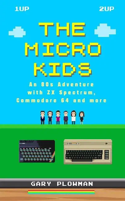 The Micro Kids: An 80s Adventure with ZX Spectrum, Commodore 64 and more - Hardcover