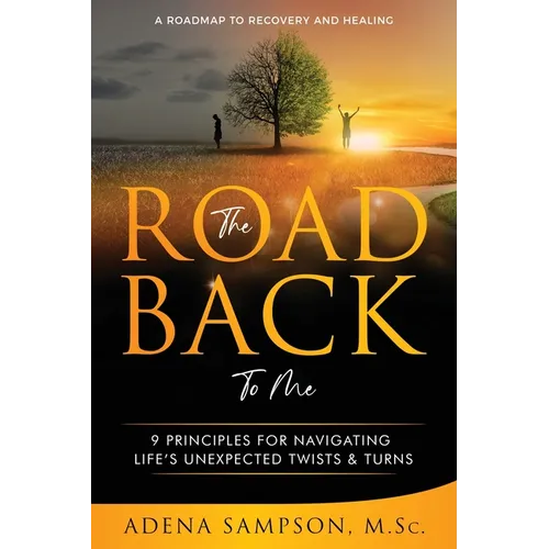The Road Back to Me: 9 Principles for Navigating Life's Unexpected Twists & Turns - Paperback