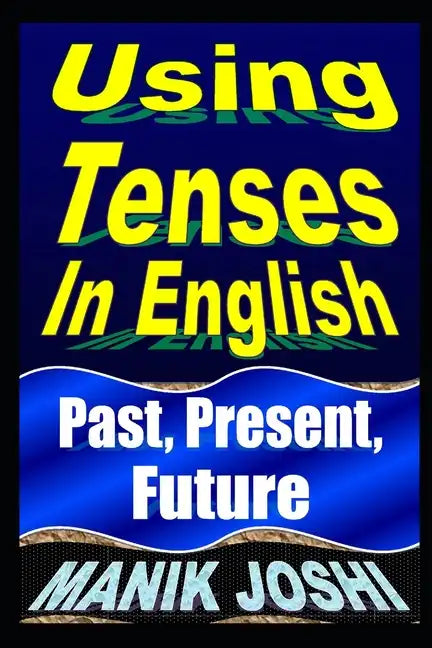 Using Tenses In English: Past, Present, Future - Paperback