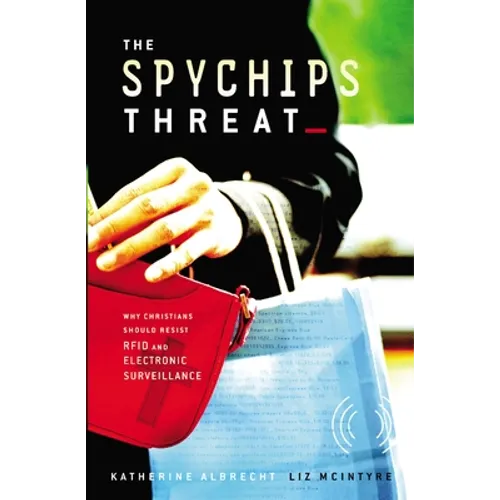 The Spychips Threat: Why Christians Should Resist RFID and Electronic Surveillance - Paperback