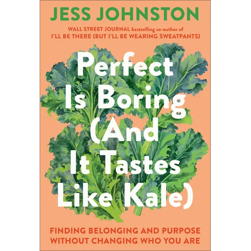 Perfect Is Boring (and It Tastes Like Kale): Finding Belonging and Purpose Without Changing Who You Are - Hardcover
