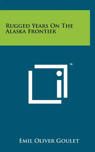Rugged Years on the Alaska Frontier - Hardcover