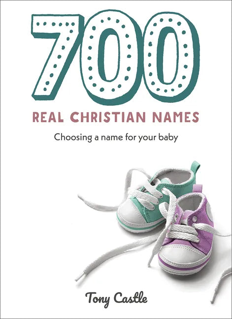700 Real Christian Names: Choosing a Name for Your Baby - Paperback