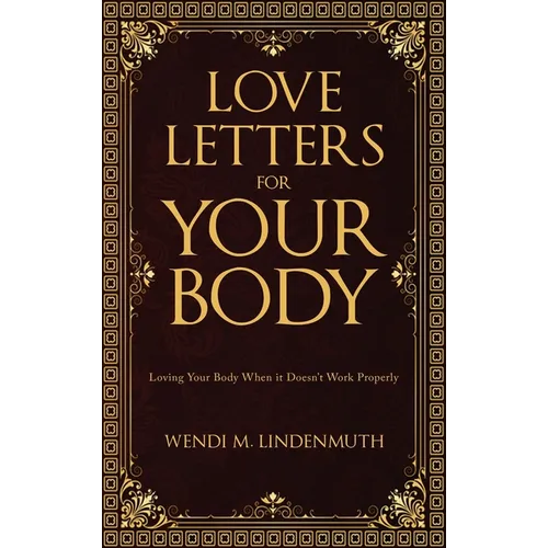 Love Letters for Your Body: Loving Your Body When It Doesn't Work Properly - Hardcover