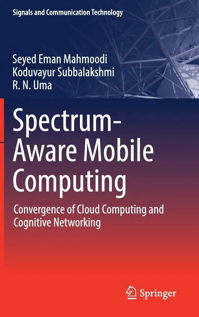 Spectrum-Aware Mobile Computing: Convergence of Cloud Computing and Cognitive Networking - Hardcover